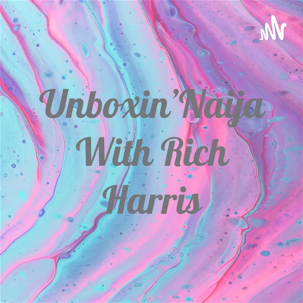 Artwork for Unboxin'Naija With Rich Harris