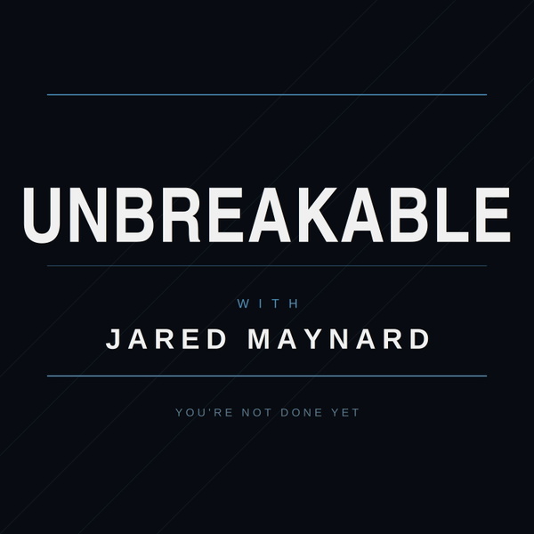 Artwork for Unbreakable with Jared Maynard