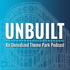 Unbuilt: An Unrealized Theme Park Podcast