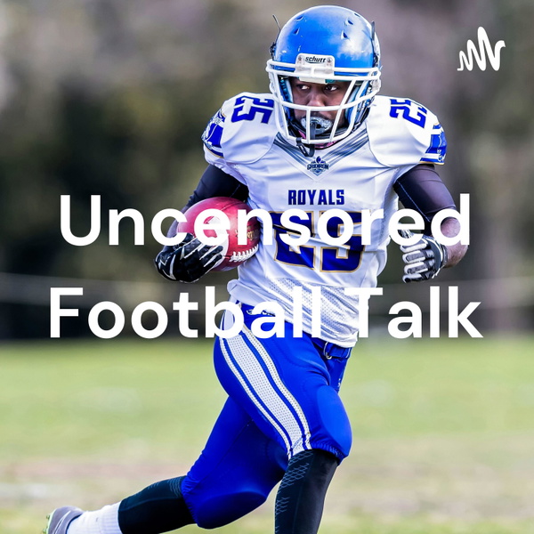 Artwork for Uncensored Football Talk
