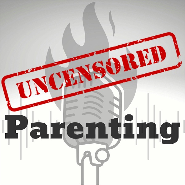 Artwork for Uncensored Parenting