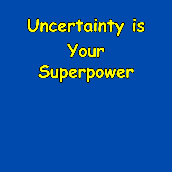Artwork for Uncertainty is Your Superpower