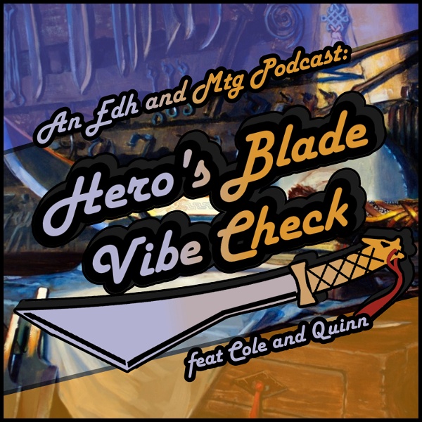 Artwork for Hero's Blade Vibe Check, an EDH and MTG Podcast