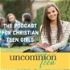UncommonTEEN: The Podcast for Christian Teen Girls