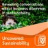 Uncovered: Sustainability
