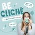 Be Cliché