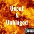 Uncut & Unhinged