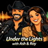 Under The Lights with Ash and Roy