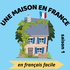 Une maison en France - Podcast pour apprendre le français