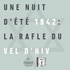 Une nuit d'été 1942 : la rafle du Vel d'Hiv