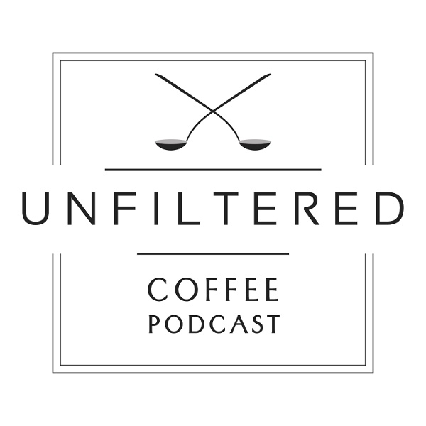Artwork for Unfiltered Coffee Podcast: The Theory, Philosophy, and Science of Specialty Coffee