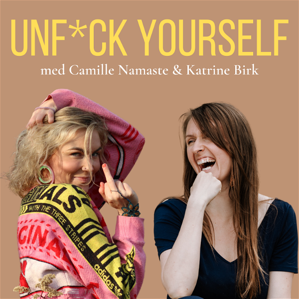 Artwork for Unfuck Yourself med Camille Namaste og Katrine Birk