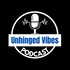 Unhinged Vibes Podcast