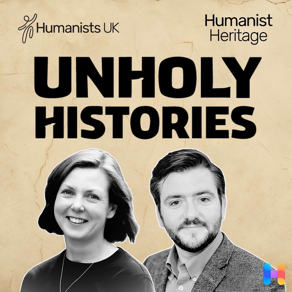 Artwork for Unholy Histories: The Humanist Heritage Podcast from Humanists UK