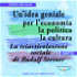 UN'IDEA GENIALE PER L'ECONOMIA, LA POLITICA, LA CULTURA - La triarticolazione sociale di Rudolf Steiner