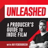 Unleashed: A Producer's Guide to Indie Filmmaking