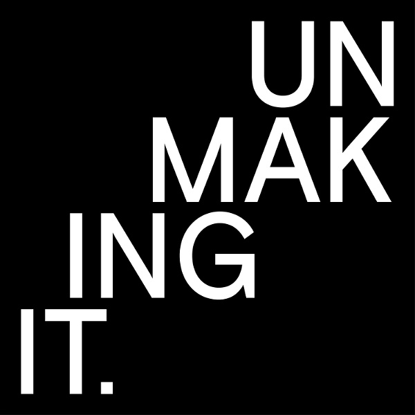 Artwork for Unmaking It
