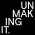 Unmaking It