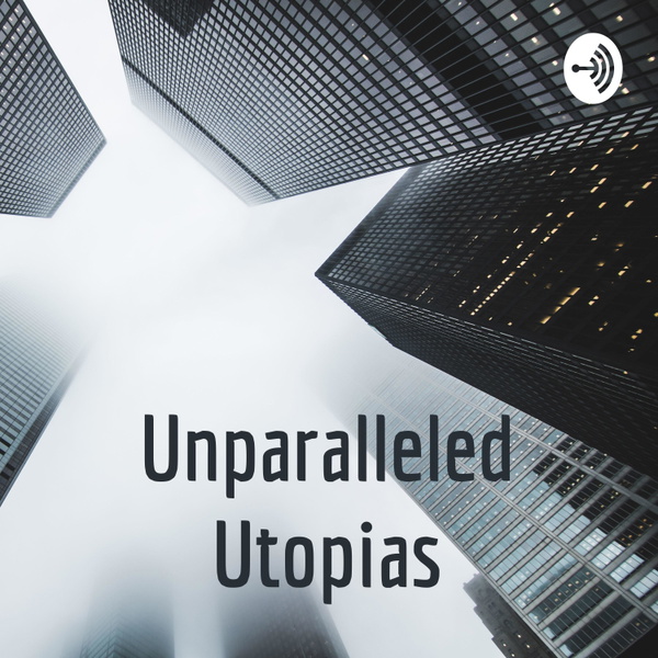 Artwork for Unparalleled Utopias