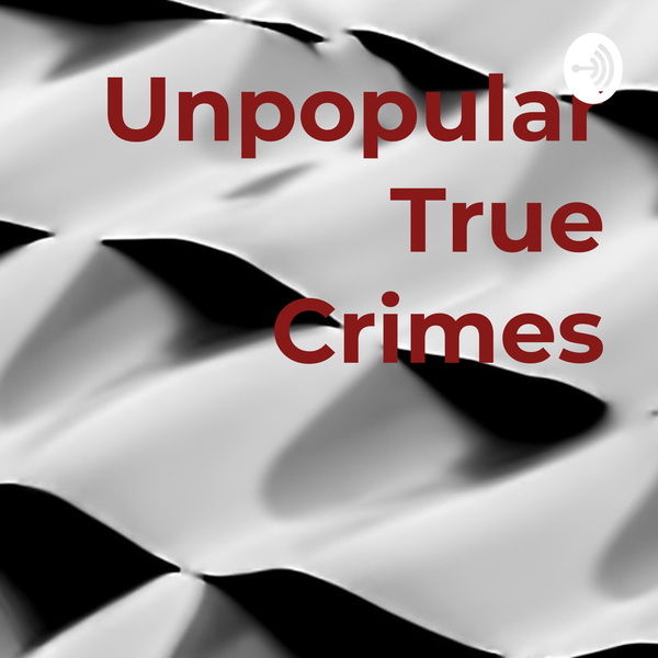 Artwork for Unpopular True Crimes