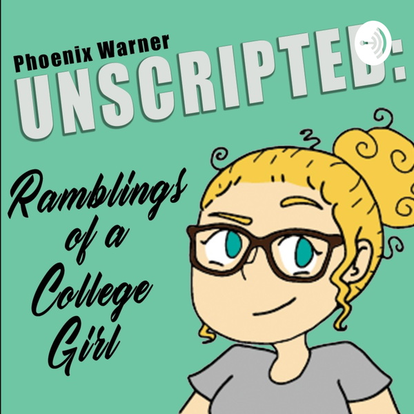 Artwork for Unscripted: Ramblings of a College Girl