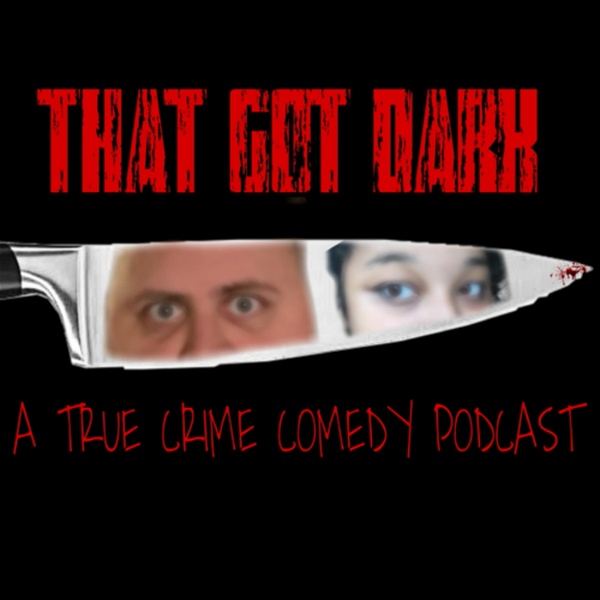 Artwork for That Got Dark: A True Crime Podcast