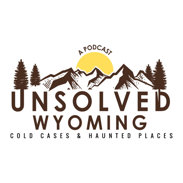 Artwork for Unsolved Wyoming: Cold Cases & Haunted Places
