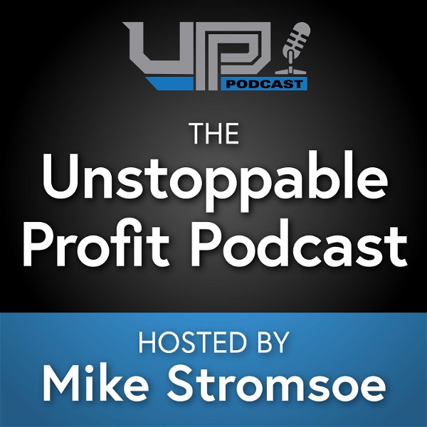 Artwork for Unstoppable Profit Podcast Hosted by Mike Stromsoe