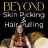 Beyond Skin Picking & Hair Pulling