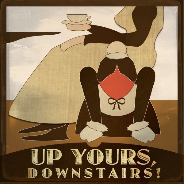 Artwork for Up Yours, Downstairs! A Downton Abbey Podcast