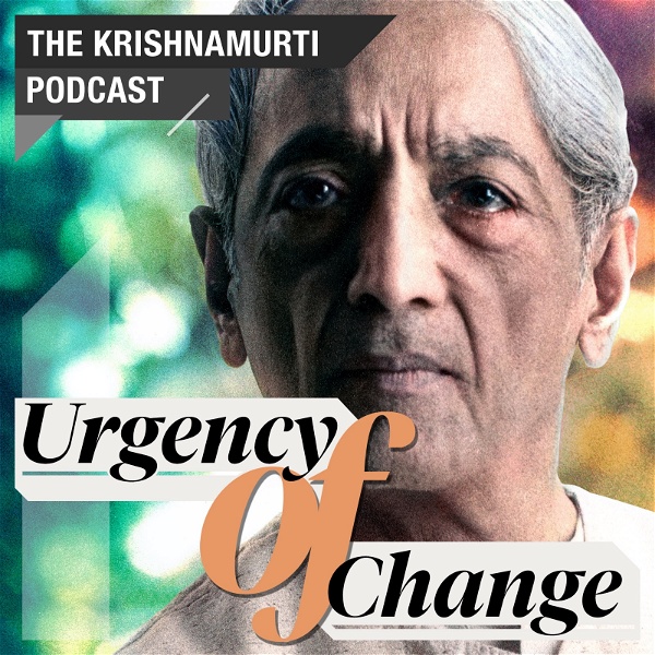 Artwork for Urgency of Change • The Krishnamurti Podcast