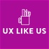 UX Like Us
