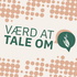 Værd at tale om
