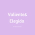 Valiente&Elegida