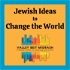 Jewish Ideas to Change the World