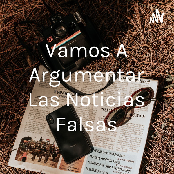 Artwork for Vamos A Argumentar Las Noticias Falsas