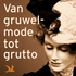 Van Gruwelmode tot Grutto