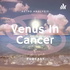 Venus in Cancer Podcast