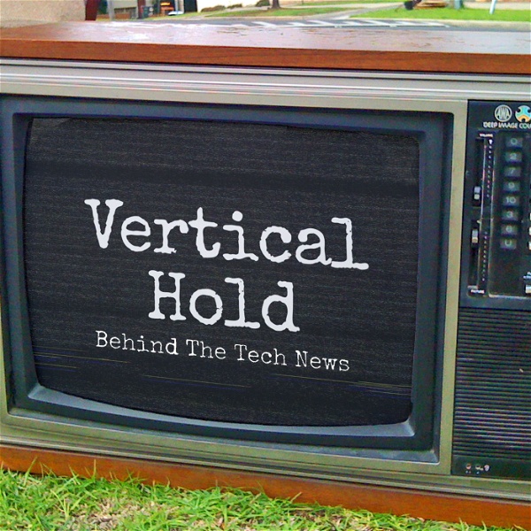 Artwork for Vertical Hold: Behind The Tech News