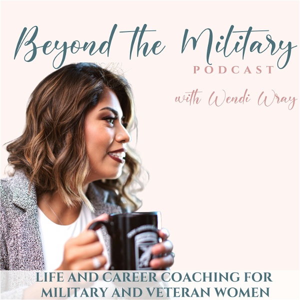 Artwork for Beyond the Military Podcast: Life Coach for Burned out Women, Military Transition Coach, Career and Productivity Coach for Mi