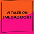 Vi Taler Om Pædagogik