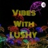 Vibes With LUSHY