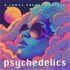 Psychedelics | Shrooms, LSD, DMT, Spirituality & Mindset