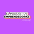 El Podcast de Emprendedoras