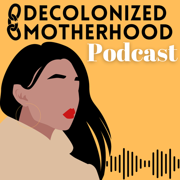 Artwork for Decolonized Motherhood
