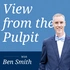 View from the Pulpit with Ben Smith