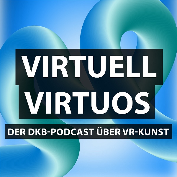 Artwork for Virtuell Virtuos. Der DKB-Podcast über VR-Kunst.