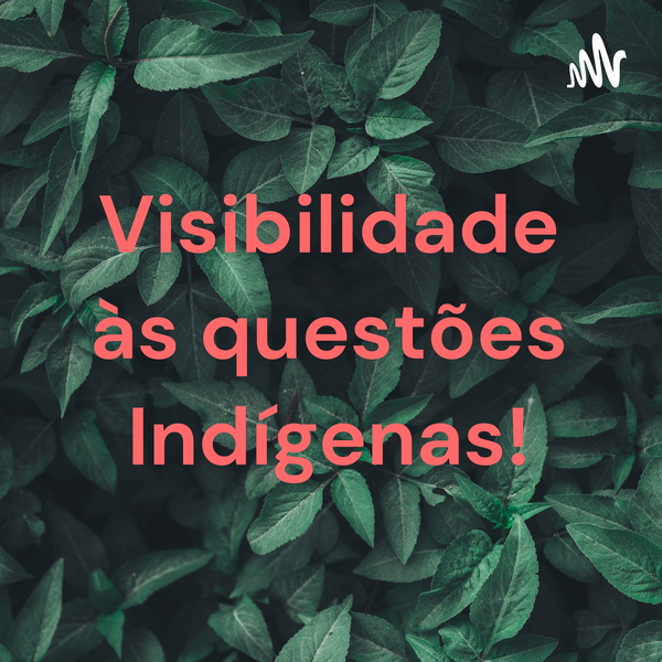 Artwork for Visibilidade às questões Indígenas!