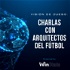 Visión de Juego: Charlas con Arquitectos del Fútbol
