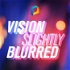Vision Slightly Blurred